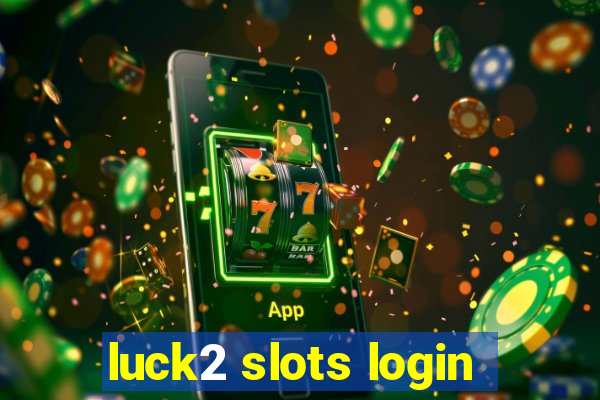 luck2 slots login